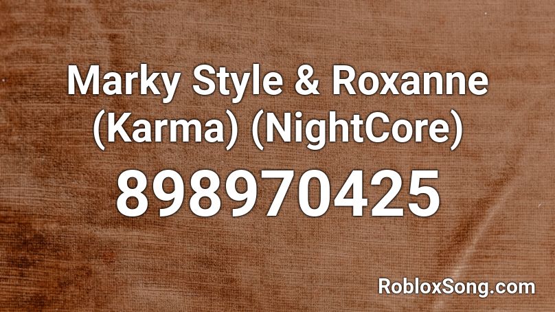 Marky Style Roxanne Karma Nightcore Roblox Id Roblox Music Codes - roxanne roblox id code full song