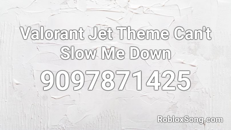 Valorant Jet Theme Can't Slow Me Down Roblox ID
