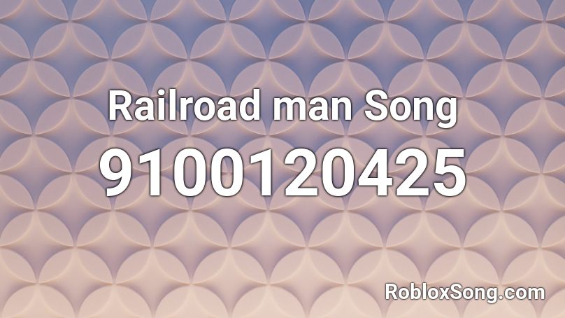 Railroad man Song Roblox ID