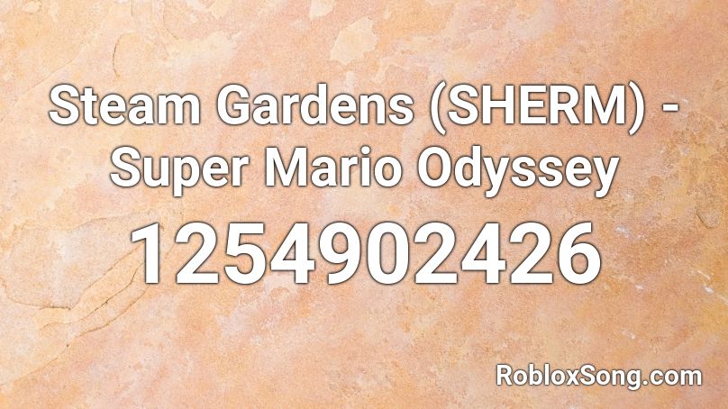 Steam Gardens (SHERM) - Super Mario Odyssey Roblox ID