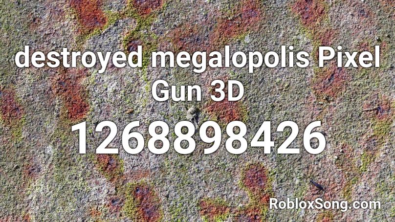 destroyed megalopolis Pixel Gun 3D Roblox ID