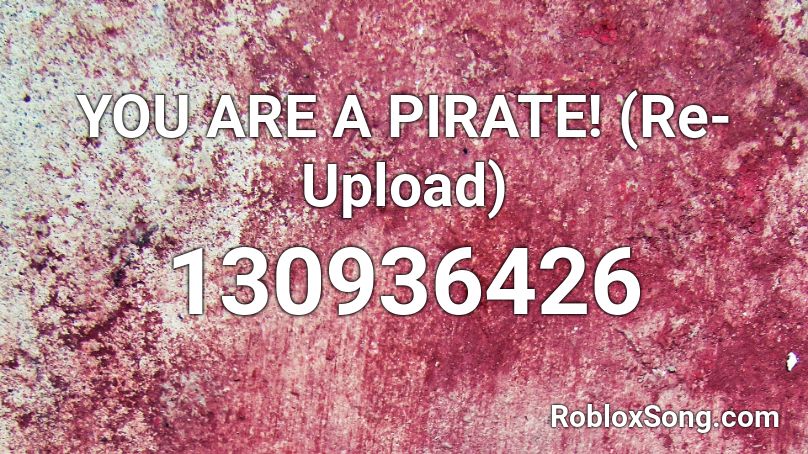YOU ARE A PIRATE! (Re-Upload) Roblox ID