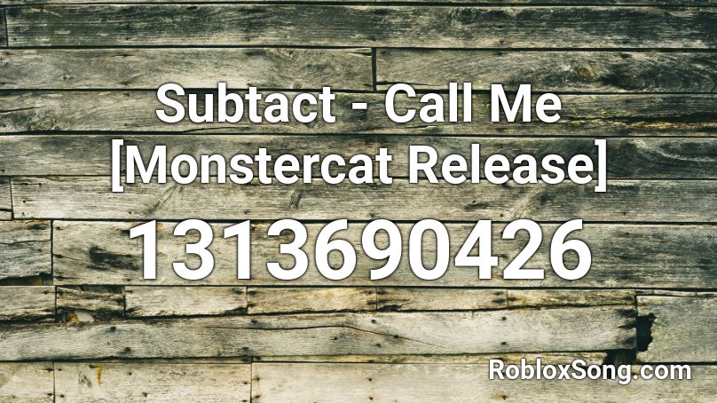 Subtact - Call Me [Monstercat Release]  Roblox ID