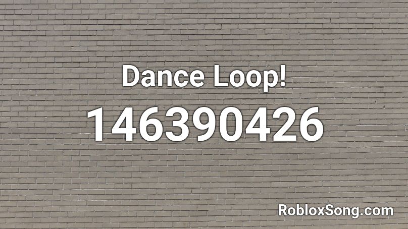 Dance Loop! Roblox ID