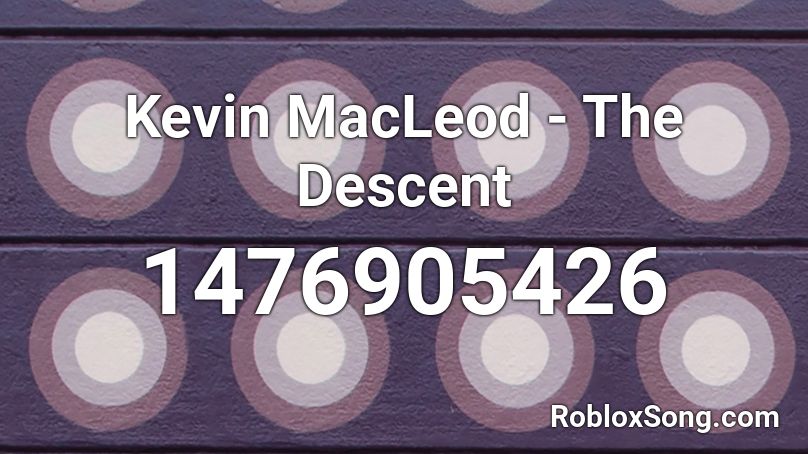 Kevin MacLeod - The Descent Roblox ID
