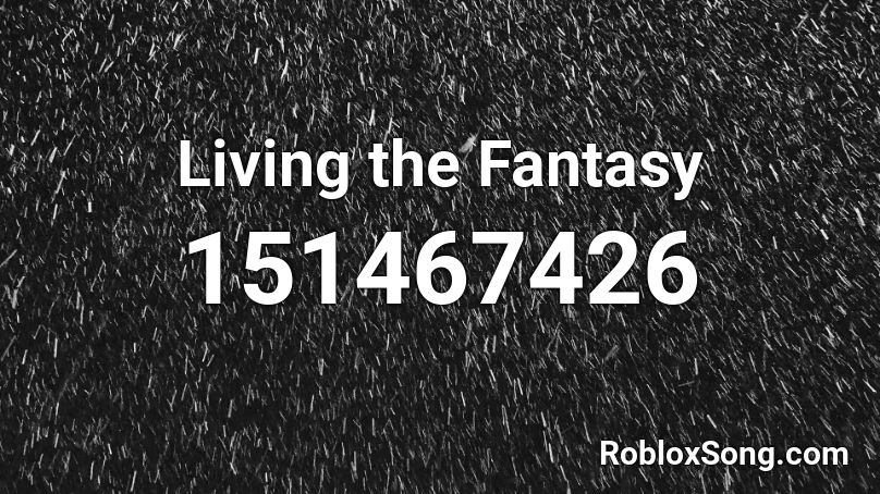 Living the Fantasy Roblox ID