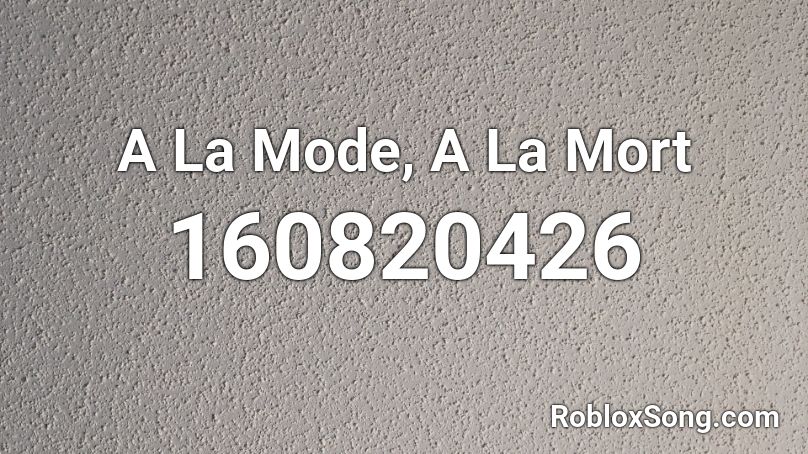 A La Mode, A La Mort Roblox ID