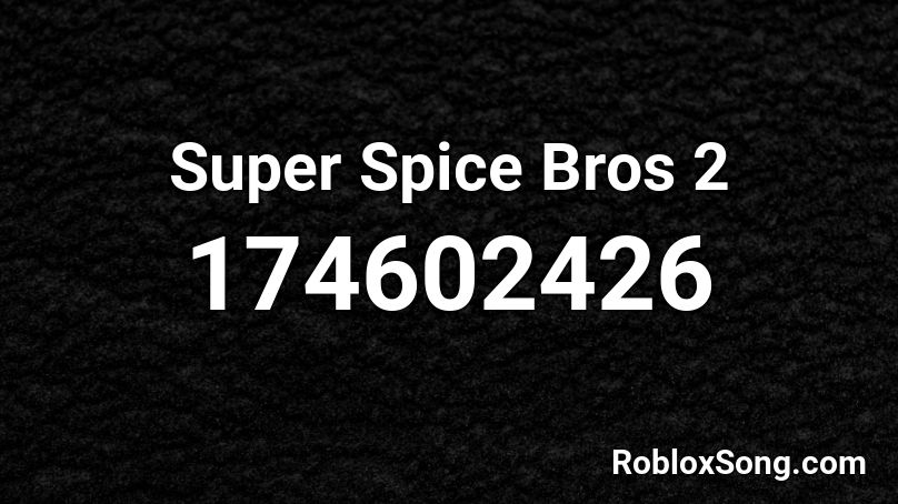 Super Spice Bros 2 Roblox ID