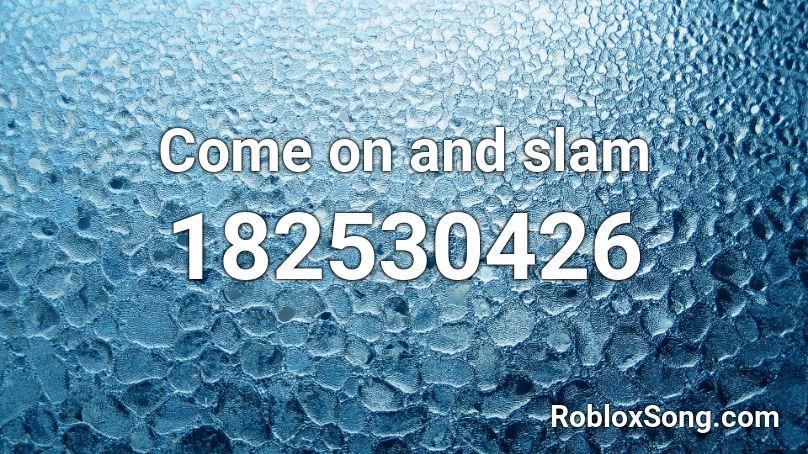 Come on and slam Roblox ID