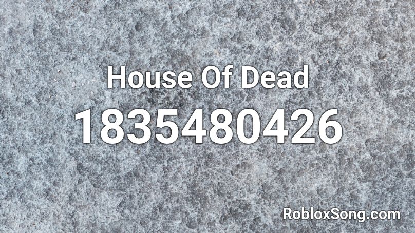 House Of Dead Roblox ID