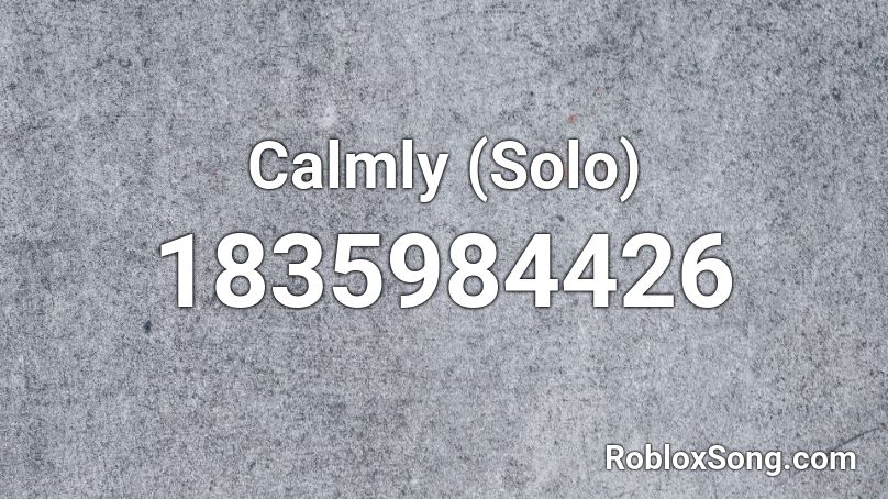 Calmly (Solo) Roblox ID