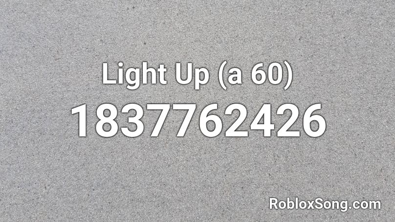 Light Up (a 60) Roblox ID