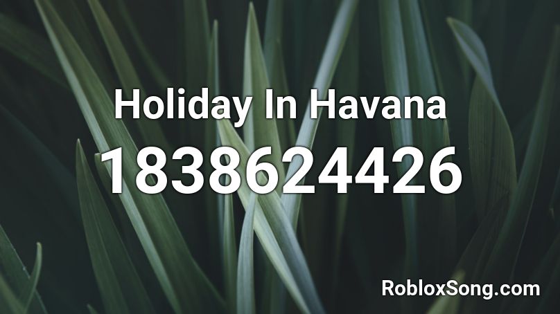 Holiday In Havana Roblox ID