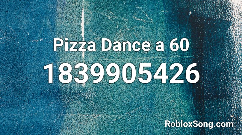 Pizza Dance a 60 Roblox ID