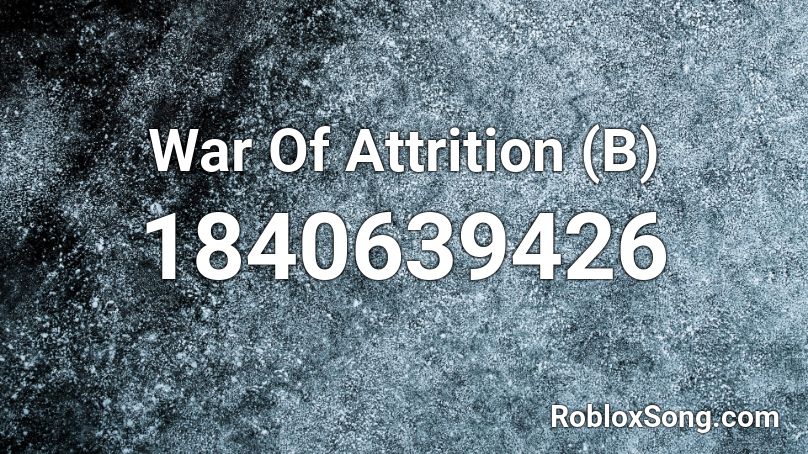 War Of Attrition (B) Roblox ID