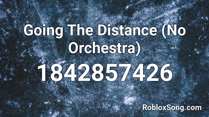 Going The Distance (No Orchestra) Roblox ID