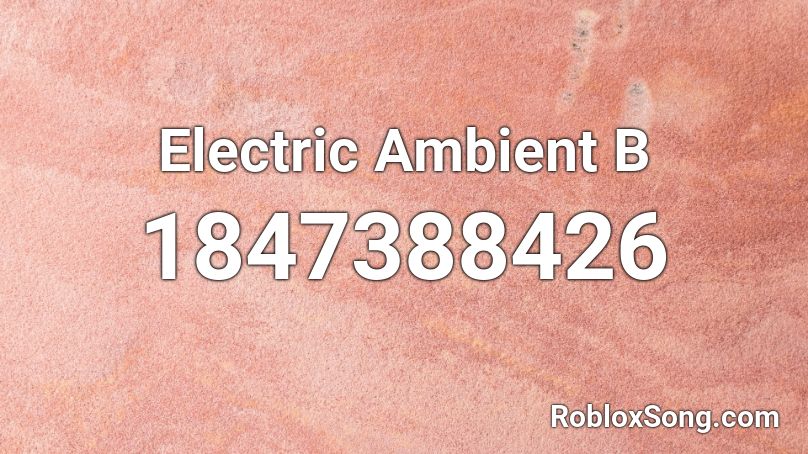 Electric Ambient B Roblox ID