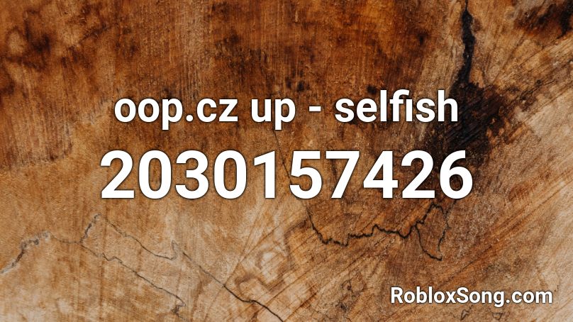 oop.cz up - selfish Roblox ID