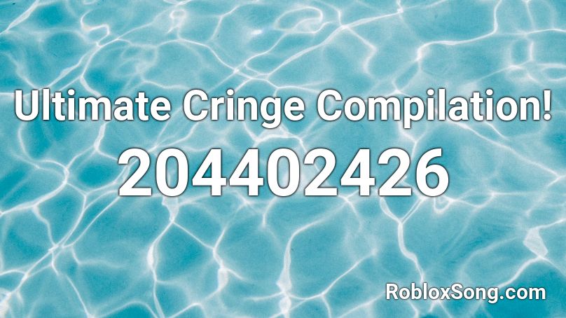 Ultimate Cringe Compilation! Roblox ID