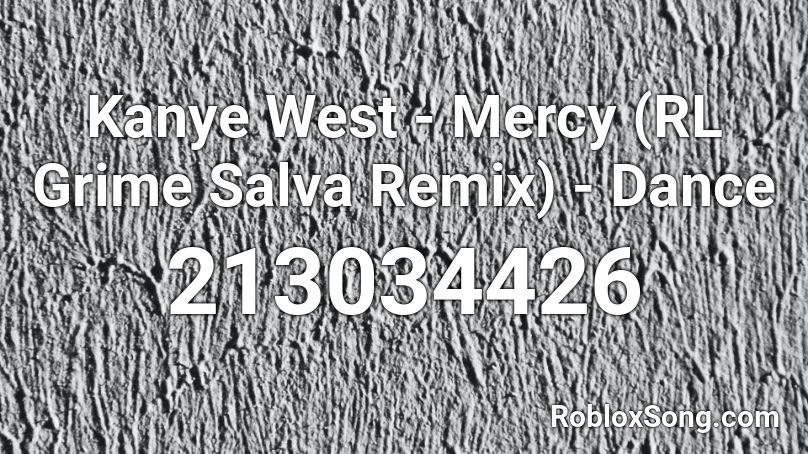 Kanye West - Mercy (RL Grime Salva Remix) - Dance  Roblox ID