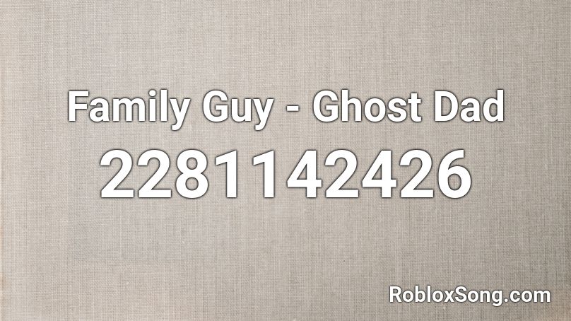 Family Guy - Ghost Dad Roblox ID