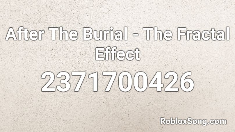 After The Burial - The Fractal Effect Roblox ID