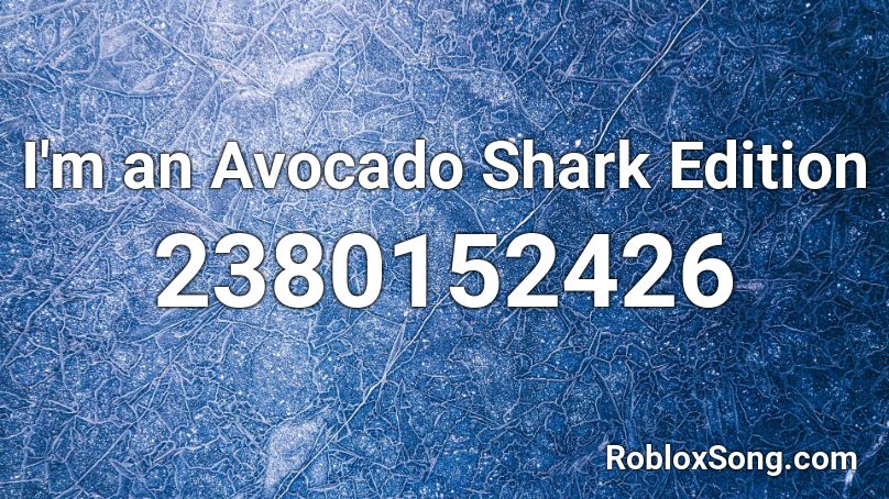 I'm an Avocado Shark Edition Roblox ID