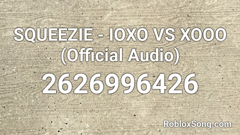 SQUEEZIE - IOXO VS XOOO (Official Audio) Roblox ID