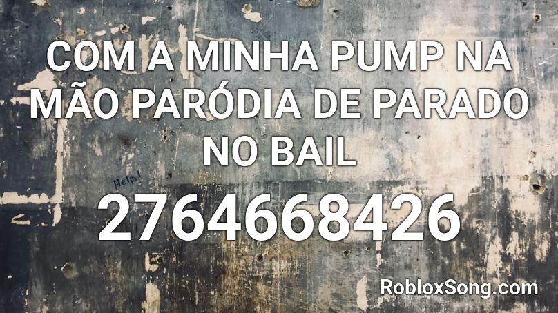 COM A MINHA PUMP NA MÃO  PARÓDIA DE PARADO NO BAIL Roblox ID