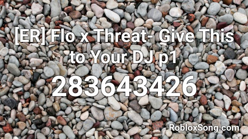 [ER] Flo x Threat- Give This to Your DJ p1 Roblox ID