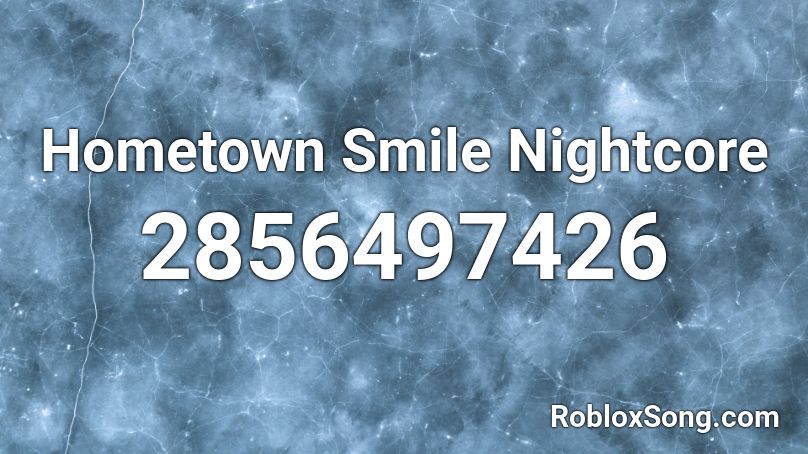 Hometown Smile Nightcore Roblox ID