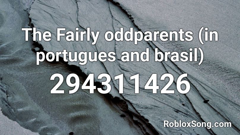 The Fairly oddparents (in portugues and brasil) Roblox ID