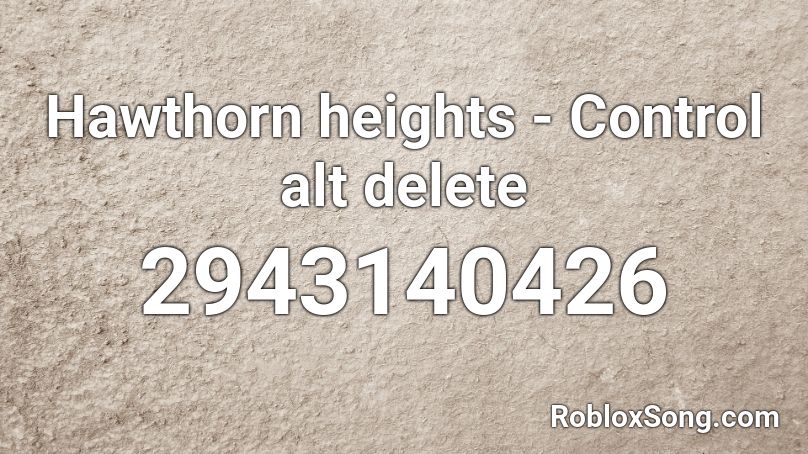 Hawthorn heights - Control alt delete Roblox ID