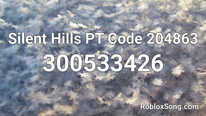 Silent Hills PT Code 204863 Roblox ID