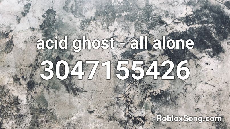 Acid Ghost All Alone Roblox Id Roblox Music Codes