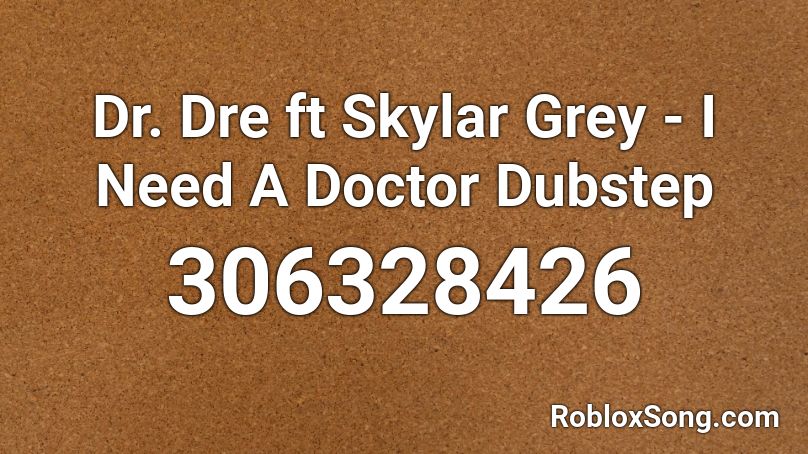 Dr. Dre ft Skylar Grey - I Need A Doctor Dubstep Roblox ID