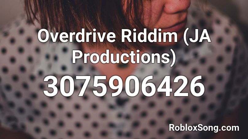 Overdrive Riddim (JA Productions) Roblox ID