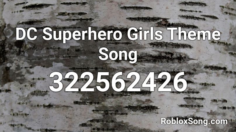 DC Superhero Girls Theme Song Roblox ID