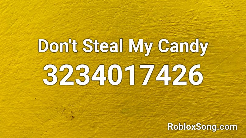 Don't Steal My Candy Roblox ID