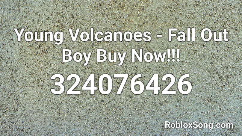 Young Volcanoes - Fall Out Boy Buy Now!!! Roblox ID