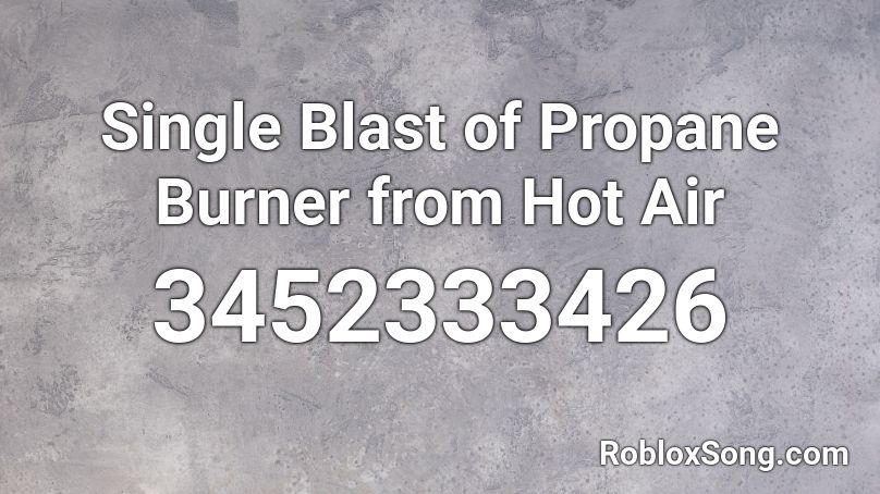 Single Blast of Propane Burner from Hot Air Roblox ID