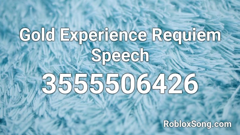 Gold Experience Requiem Speech Roblox ID