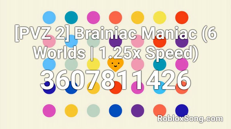 [PVZ 2] Brainiac Maniac (6 Worlds | 1.25x Speed) Roblox ID