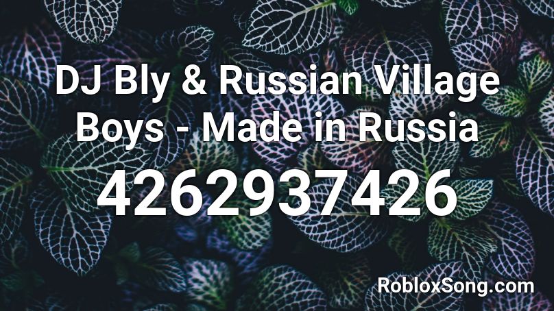 DJ Bly & Russian Village Boys - Made in Russia Roblox ID