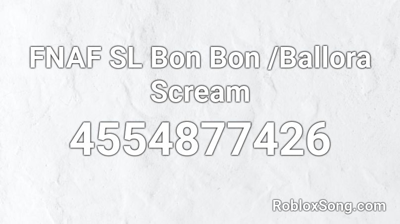 FNAF SL Bon Bon /Ballora Scream Roblox ID