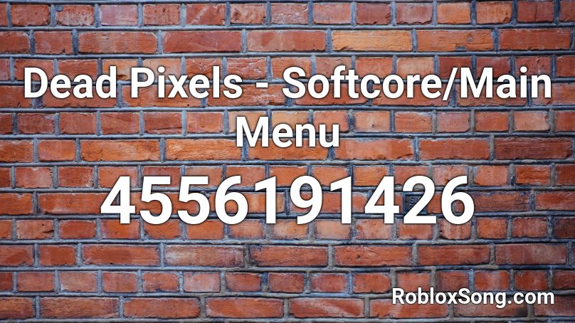 Dead Pixels Softcore Main Menu Roblox Id Roblox Music Codes - halo beyonce roblox id