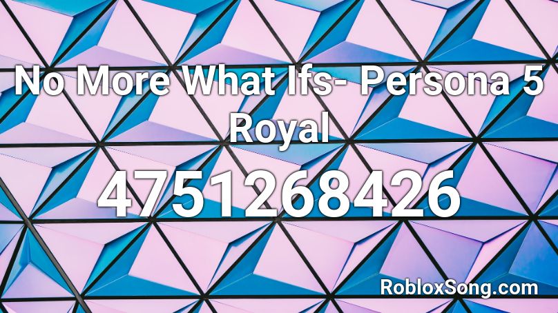 No More What Ifs- Persona 5 Royal Roblox ID