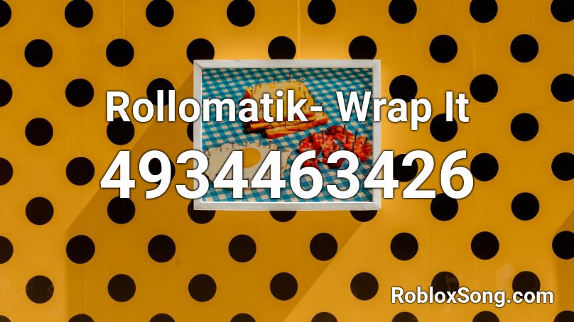 Rollomatik- Wrap It Roblox ID
