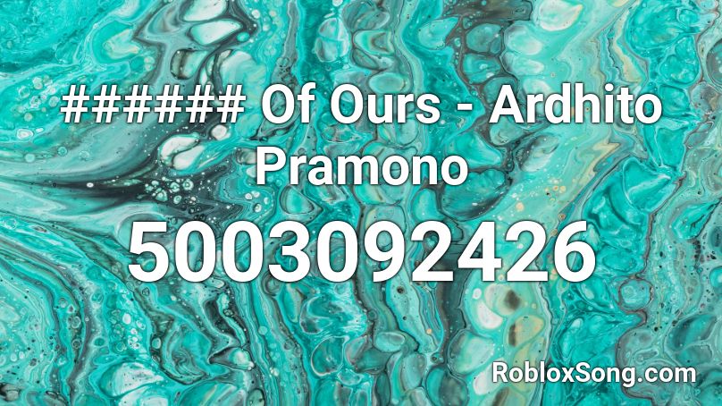 ### Of Ours - Ardhito Pramono Roblox ID