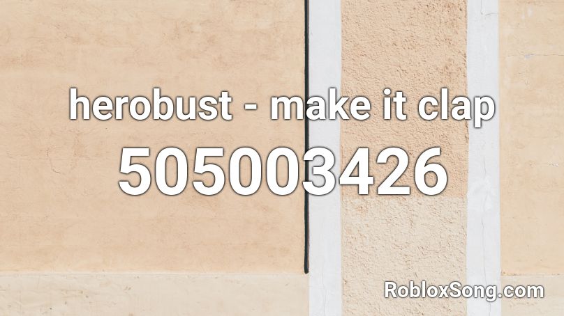 herobust - make it clap Roblox ID